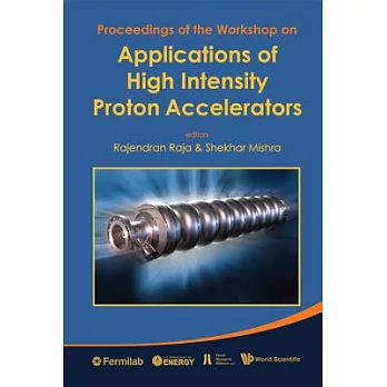 Applications of High Intensity Proton Accelerators: Proceedings of the Workshop: Fermilab, Chicago 19-21 October 2009