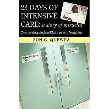 23 Days of Intensive Care: A Story of Miracles: Overcoming Medical Disorders and Tragedies