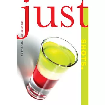Just Shots: A Little Book of Liquid Fun