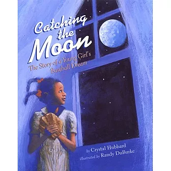 Catching the Moon: The Story of a Young Girl’s Baseball Dream