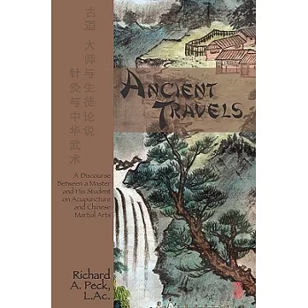 Ancient Travels: A Discourse Between a Master and His Student on Acupuncture and Chinese Martial Arts