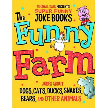 The Funny Farm: Jokes About Dogs, Cats, Ducks, Snakes, Bears, and Other Animals