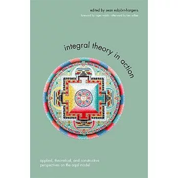 Integral Theory in Action: Applied, Theoretical, and Constructive Perspectives on the Aqal Model