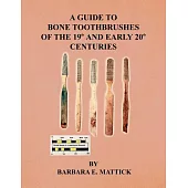 A Guide to Bone Toothbrushes of the 19th and Early 20th Centuries