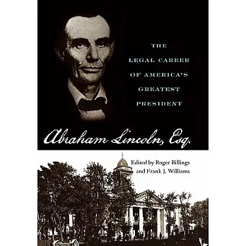 Abraham Lincoln, Esq.: The Legal Career of America’s Greatest President