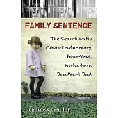 Family Sentence: The Search for My Cuban-Revolutionary, Prison-Yard, Mythic-Hero, Deadbeat Dad