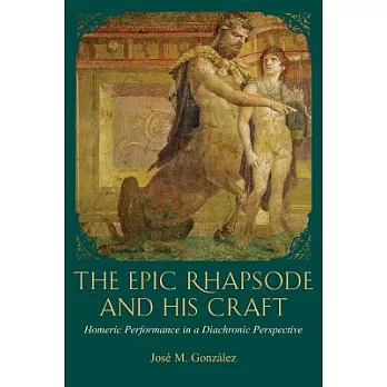 The Epic Rhapsode and His Craft: Homeric Performance in a Diachronic Perspective