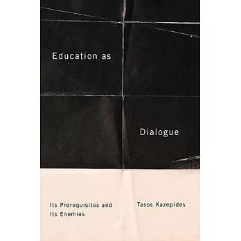 Education as Dialogue: Its Prerequisites and Its Enemies