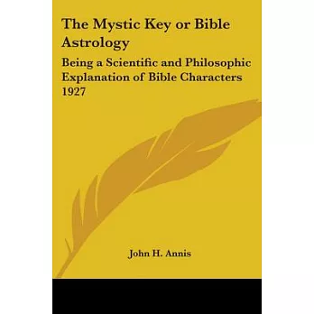 The Mystic Key or Bible Astrology: Being a Scientific And Philosophic Explanation of Bible Characters 1927