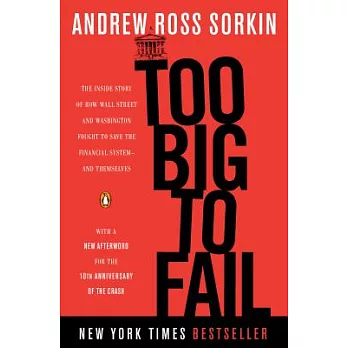 Too Big to Fail: The Inside Story of How Wall Street and Washington Fought to Save the Financial System--And Themselves