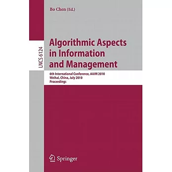 Algorithmic Aspects in Information and Management: 6th International Conference, Aaim 2010 Weihai, China, July 2010 Proceedings