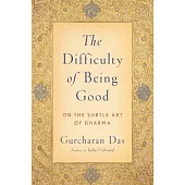 The Difficulty of Being Good: On the Subtle Art of Dharma