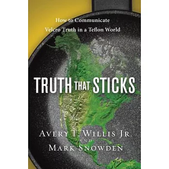 Truth That Sticks: How to Communicate Velcro Truth in a Teflon World