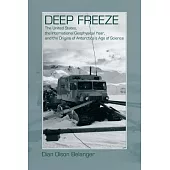 Deep Freeze: The United States, the International Geophysical Year, and the Origins of Antarctica’s Age of Science