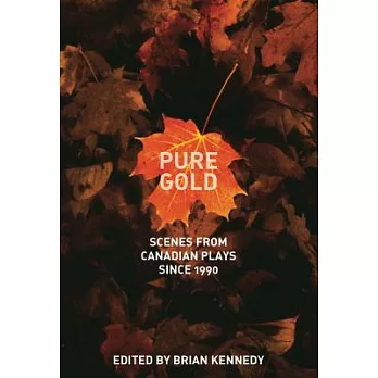 Pure Gold: Scenes from Canadian Plays Since 1990