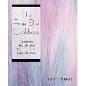 The Feng Shui Cookbook: Creating Health and Harmony in Your Kitchen