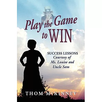 Play the Game to Win: Success Lessons Courtesy of Ms. Louise and Uncle Sam