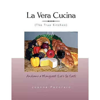 La Vera Cucina / True Cuisine: Andiamo a Mangiare / Let’s Eat