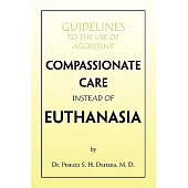 Guidelines to the Use of Aggressive Compassionate Care Instead of Euthanasia