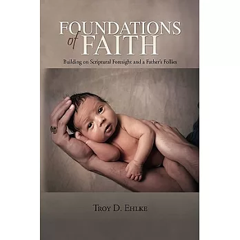 Foundations of Faith: Building on Scriptural Foresight and a Father’s Follies