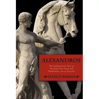 Alexandros: The Lifelong Love Story of Alexander the Great and Hephastian Amyntor