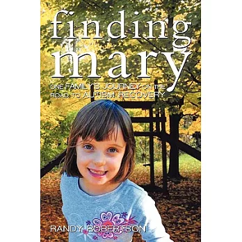 Finding Mary: One Family’s Journey on the Road to Autism Recovery