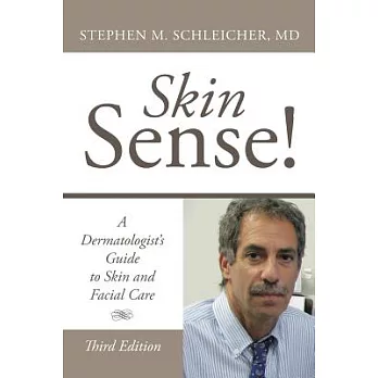 Skin Sense!: A Dermatologist’s Guide to Skin and Facial Care; Third Edition