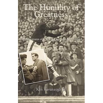 The Humility of Greatness: The Adventures of a Wwii Hero and NFL Legend