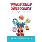 Who? Me? Stressed?: Understanding Stress and Your Health