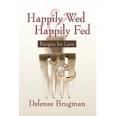 Happily Wed and Happily Fed: Recipes for Love