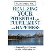 Realizing Your Potential for Fulfillment and Happiness: A Guide to Personal Awareness and Understanding
