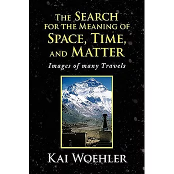 The Search for the Meaning of Space Time and Matter: Images of Many Travels