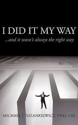 I Did It My Way: And It Wasn’t Always the Right Way