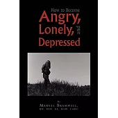 How to Become Angry, Lonely, and Depressed