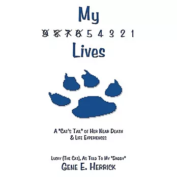 My 9 8 7 6 5 4 3 2 1 Lives: A ”Cat’s Tail” of Her Near Death & Life Experiences