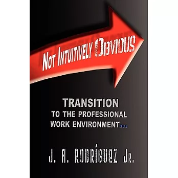 Not Intuitively Obvious: Transition to the Professional Work Environment