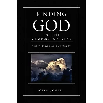 Finding God in the Storms of Life: The Testing of Your Trust