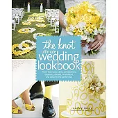 The Knot Ultimate Wedding Lookbook: More Than 1,000 Cakes, Centerpieces, Bouquets, Dresses, Decorations, and Ideas for the Perfe