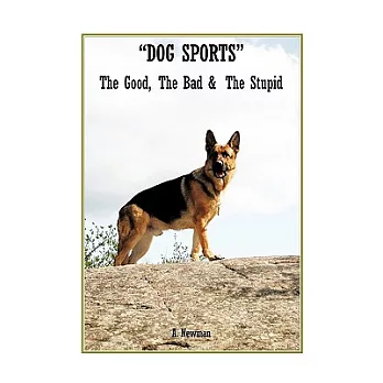 Dog Sports: The Good, the Bad & the Stupid