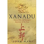 Xanadu: Marco Polo and Europe’s Discovery of the East
