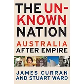 The Unknown Nation: Australia After Empire