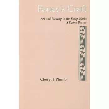Fancy’s Craft: Art and Identity in the Early Works of Djuna Barnes