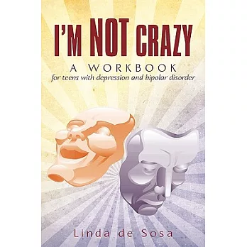 I’m Not Crazy: A Workbook for Teens with Depression and Bipolar Disorder