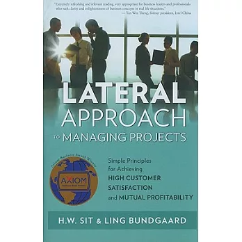 Lateral Approach to Managing Projects: Simple Principles for Achieving High Customer Satisfaction and Mutal Profitability