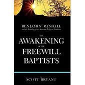 The Awakening of the Freewill Baptists: Benjamin Randall and the Founding of an American Religious Tradition