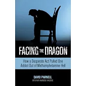 Facing the Dragon: How a Desperate Act Pulled One Addict Out of Methamphetamine Hell