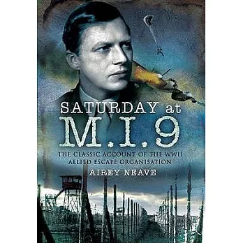 Saturday at M.i.9: The Classic Account of the Ww2 Allied Escape Organisation
