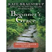 Beginner’s Grace: Bringing Prayer to Life
