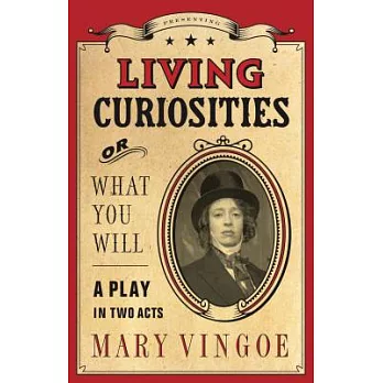 Living Curiosities: Or What You Will