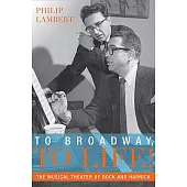 To Broadway, to Life!: The Musical Theater of Bock and Harnick